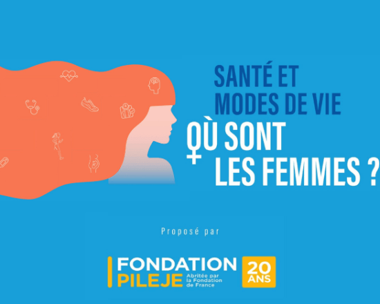 Colloque de la Fondation PiLeJe, Santé et modes de vie, où sont les femmes ? 
